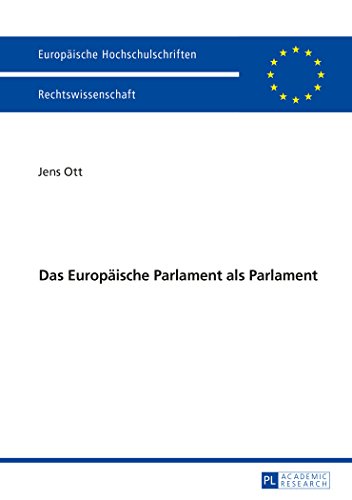 Das Europäische Parlament als Parlament (Europäische Hochschulschriften - Reihe II)