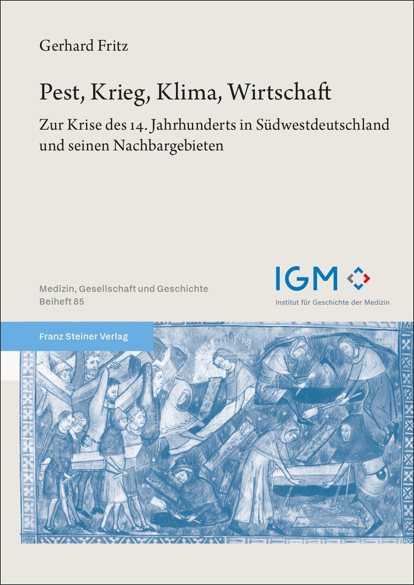 Pest, Krieg, Klima, Wirtschaft: Zur Krise des 14. Jahrhunderts in Südwestdeutschland und seinen Nachbargebieten (Medizin, Gesellschaft und Geschichte: Beihefte)