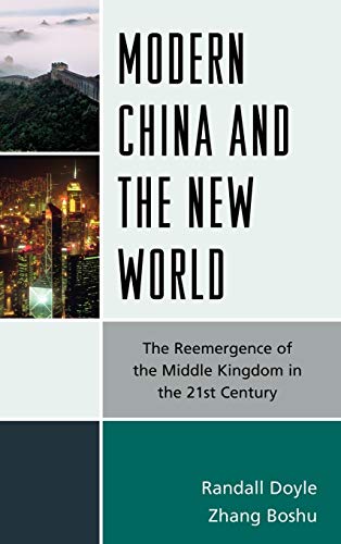 Modern China and the New World: The Reemergence of the Middle Kingdom in the 21st Century