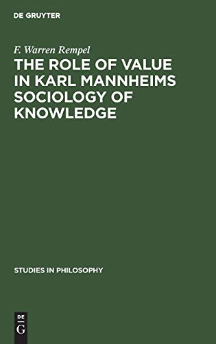 The role of value in Karl Mannheims sociology of knowledge (Studies in Philosophy, 7)