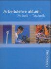 Arbeitslehre aktuell. Arbeit - Technik. (Lernmaterialien)