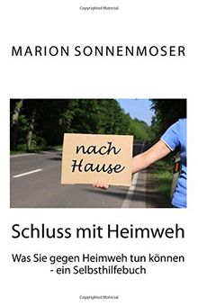 Schluss mit Heimweh: Was Sie gegen Heimweh tun können - ein Selbsthilfebuch von Sonnenmoser, Dr. Marion  | Buch | Zustand wie neu
