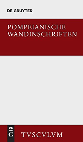Pompeianische Wandinschriften: 400 Originaltexte mit Übersetzung und Angabe des Fundortes (Sammlung Tusculum)