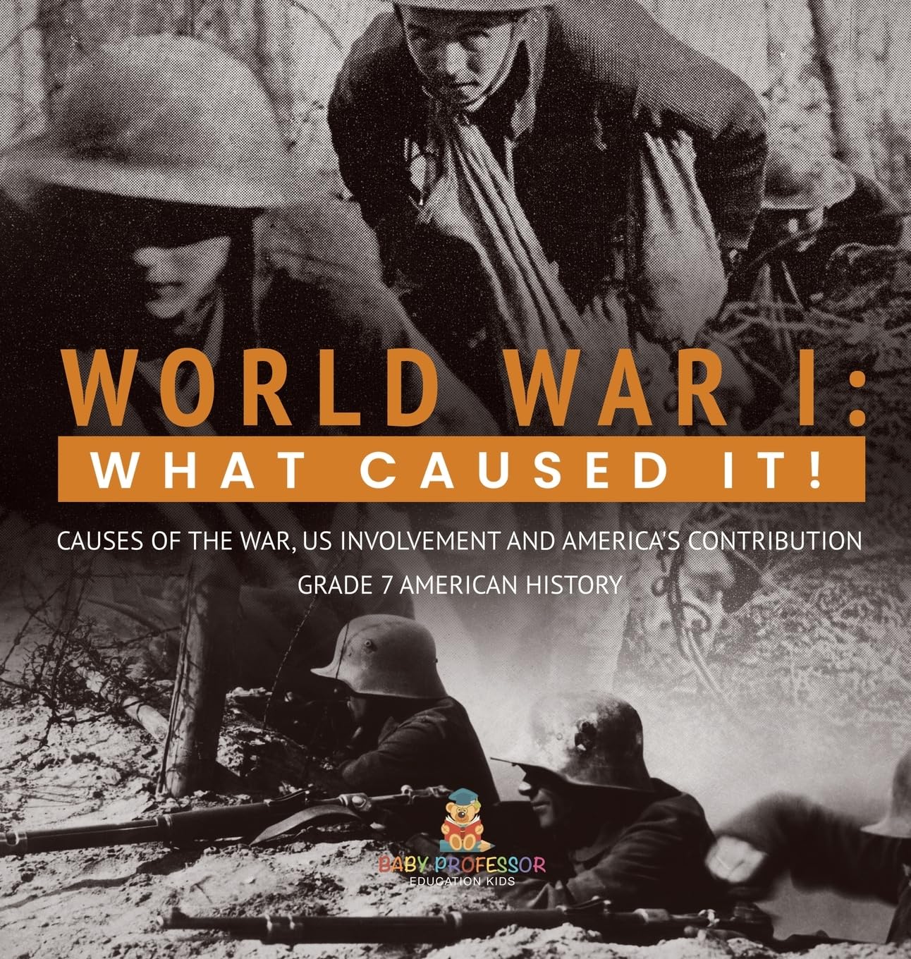 World War I: What Caused It! Causes of the War, US Involvement and America's Contribution Grade 7 American History