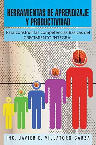 HERRAMIENTAS DE APRENDIZAJE Y PRODUCTIVIDAD: Para construir las competencias Básicas del CRECIMIENTO INTEGRAL: Para Construir Las Competencias Basicas del Crecimiento Integral