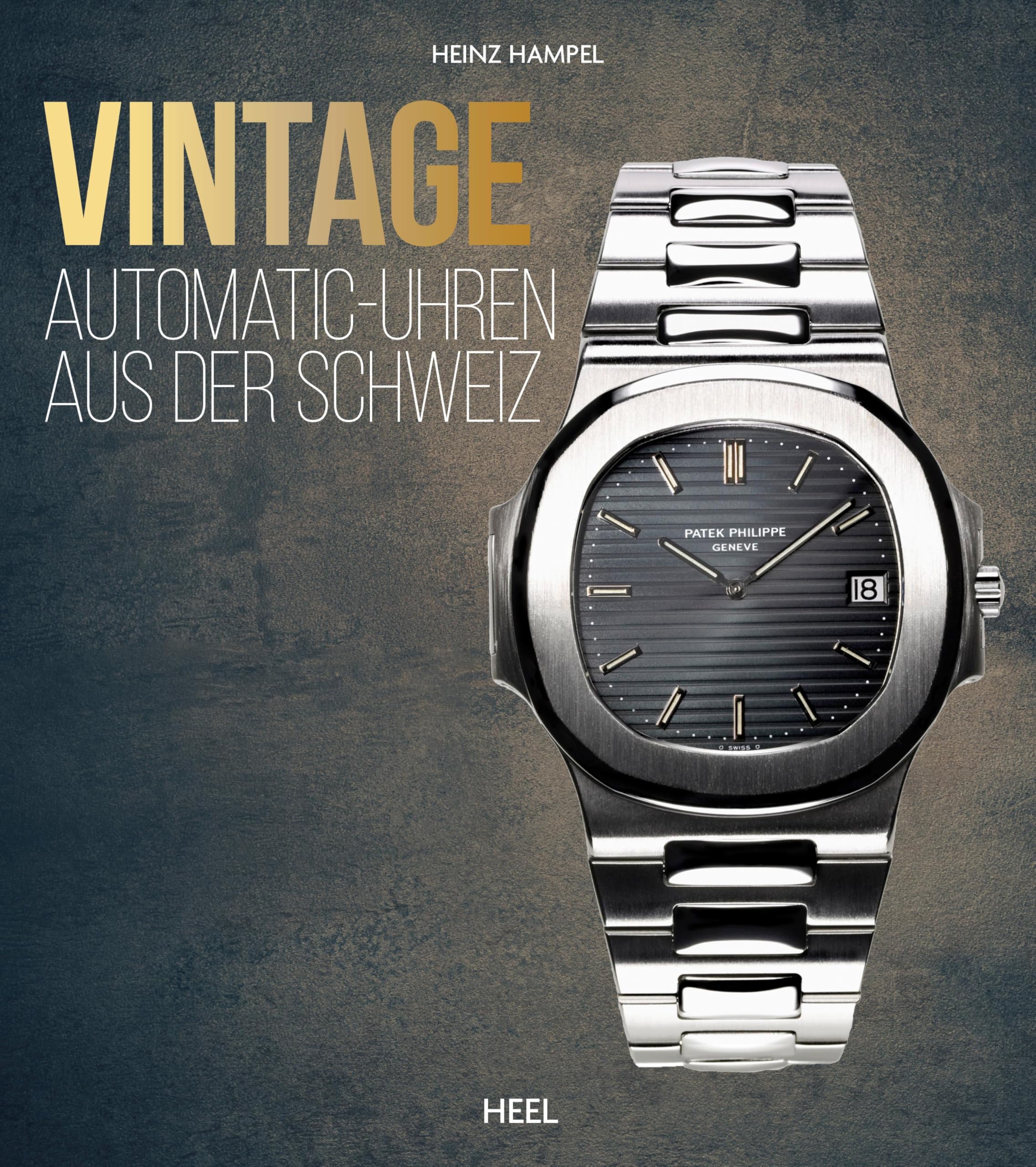 Hampel, Heinz: Vintage Automatic-Uhren aus der Schweiz