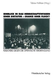 Einblick in das Herrschaftswissen einer Diktatur - Chance oder Fluch?: Pladoyers Gegen die Offentliche Verdrangung (German Edition)