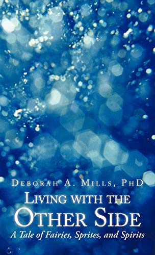 Living with the Other Side: A Tale of Fairies, Sprites, and Spirits