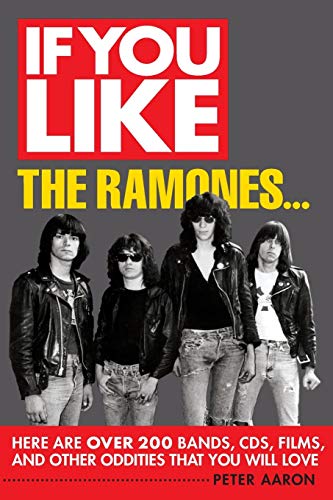 Peter Aaron If You Like The Ramones. . ., Here Are Over 200 Bands, CDs, Films And Other Oddities That You Will Love