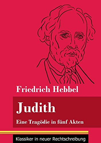 Judith: Eine Tragödie in fünf Akten (Band 78, Klassiker in neuer Rechtschreibung)