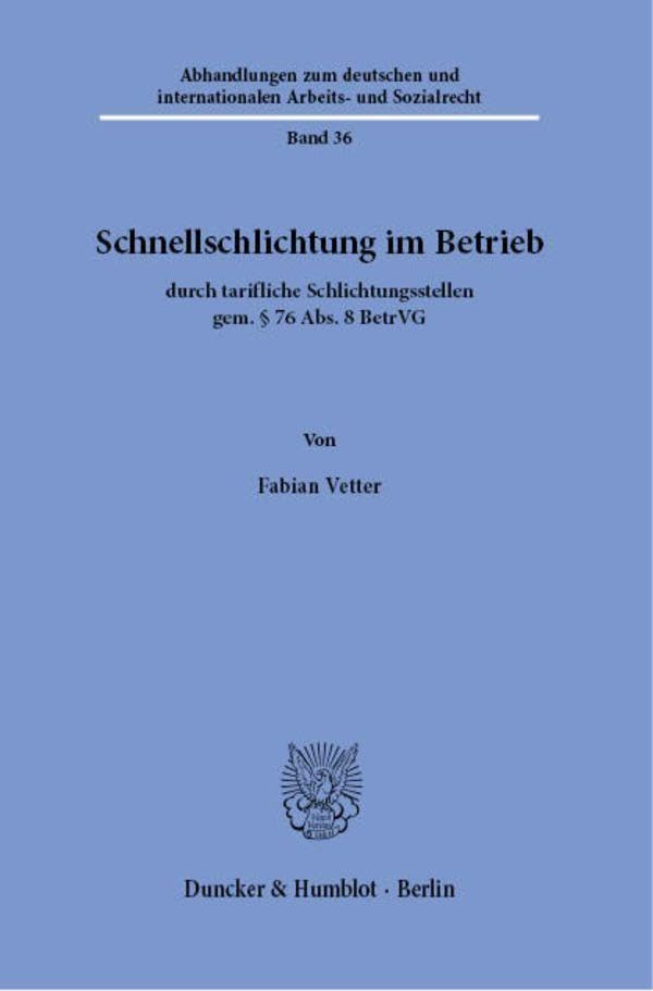 Schnellschlichtung im Betrieb: durch tarifliche Schlichtungsstellen gem. § 76 Abs. 8 BetrVG (Abhandlungen zum deutschen und internationalen Arbeits- und Sozialrecht)