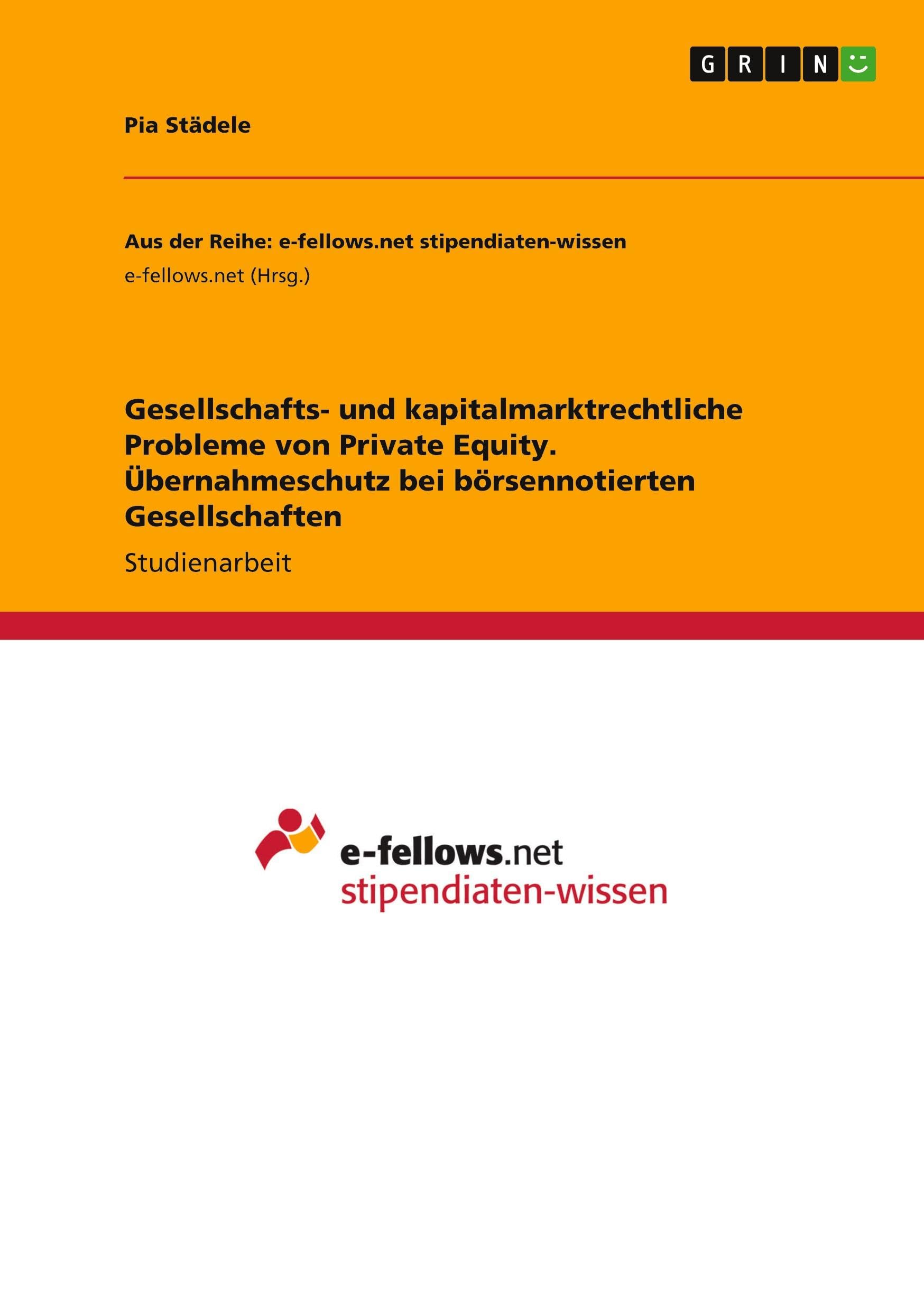 Gesellschafts- und kapitalmarktrechtliche Probleme von Private Equity. Übernahmeschutz bei börsennotierten Gesellschaften