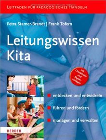 Leitungswissen Kita: entdecken und entwickeln -  führen und fördern -  managen und verwalten