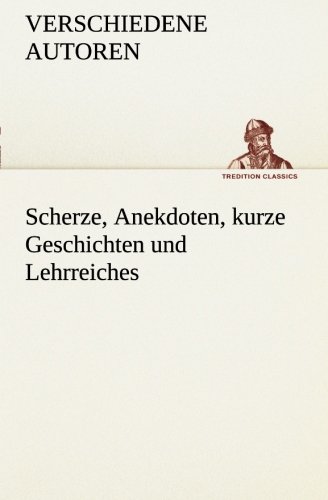 Scherze, Anekdoten, kurze Geschichten und Lehrreiches (TREDITION CLASSICS)