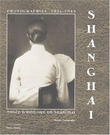 Shanghai, 1911-1949 : photographies du Musée d'histoire de Shanghai : exposition, Musée Carnavalet, Paris, 10 décembre 2003-7 mars 2004
