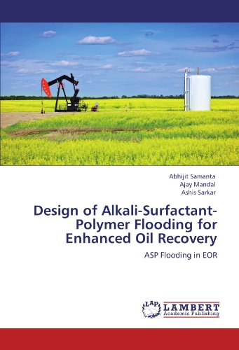 Design of Alkali-Surfactant-Polymer Flooding for Enhanced Oil Recovery: ASP Flooding in EOR