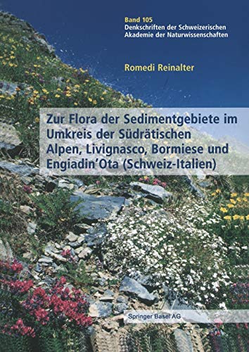 Zur Flora der Sedimentgebiete im Umkreis der Südrätischen Alpen, Livignasco, Bormiese und Engiadin'Ota (Schweiz-Italien) (Denkschriften der ... ... Naturforschenden Gesellschaft, 105, Band 105)