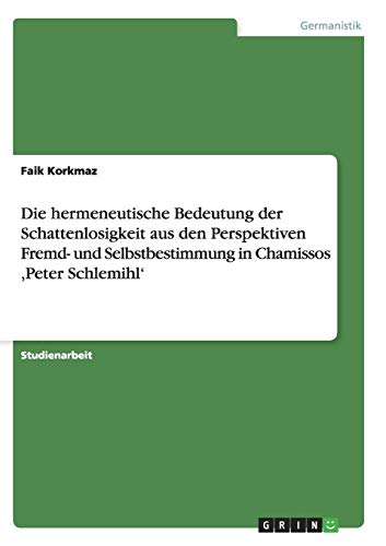 Die hermeneutische Bedeutung der Schattenlosigkeit aus den Perspektiven Fremd- und Selbstbestimmung in Chamissos ,Peter Schlemihl'