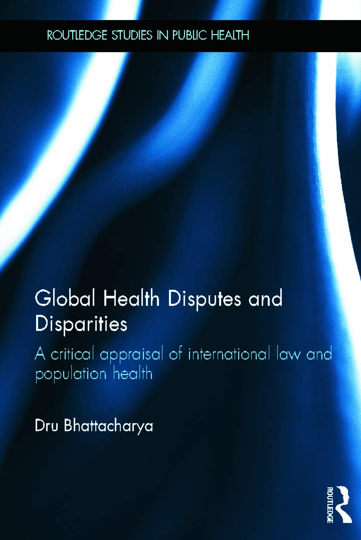 Global Health Disputes and Disparities: A Critical Appraisal of International Law and Population Health (Routledge Studies in Public Health)
