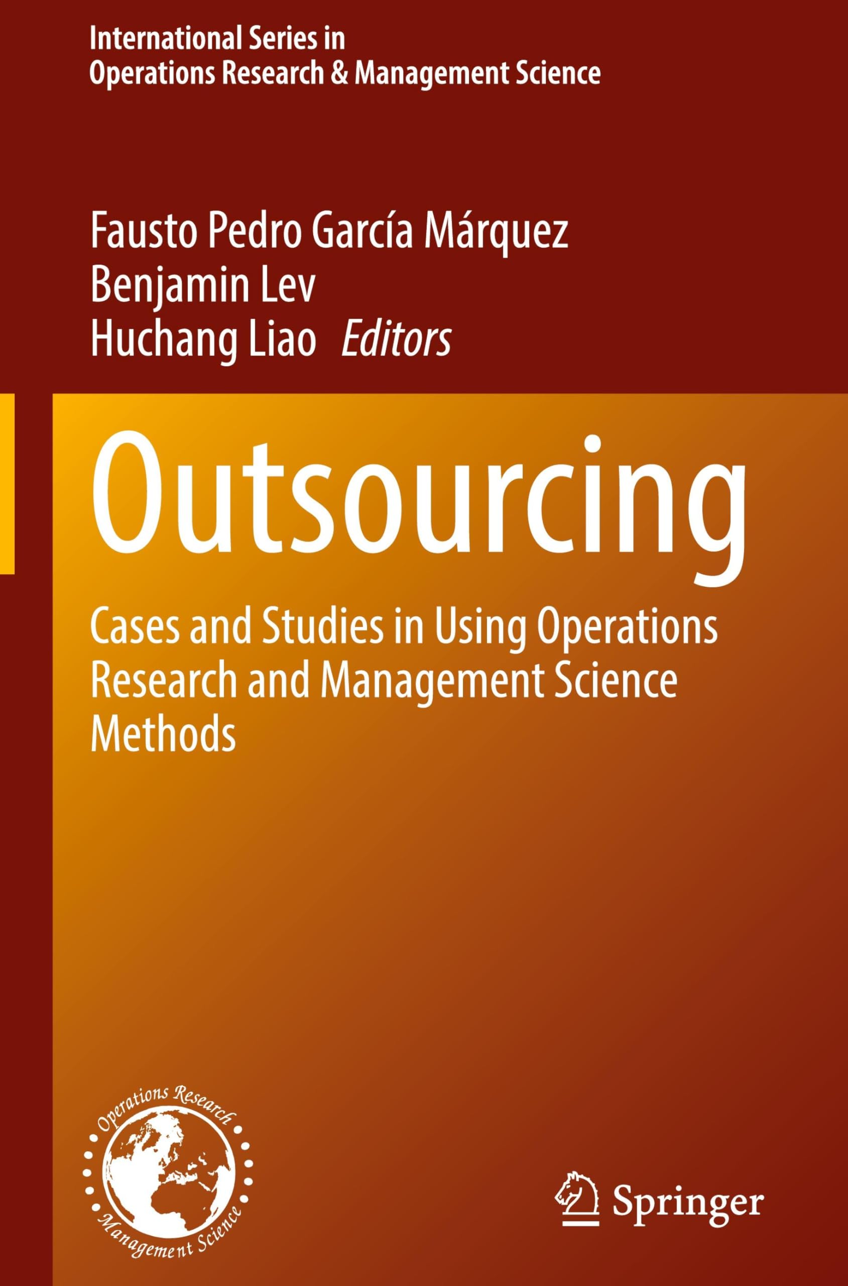 Outsourcing: Cases and Studies in Using Operations Research and Management Science Methods (International Series in Operations Research & Management Science, 370, Band 370)