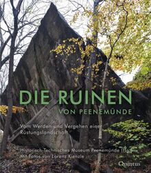 Die Ruinen von Peenemünde: Vom Werden und Vergehen einer Rüstungslandschaft