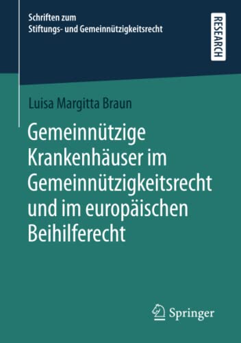 Gemeinnützige Krankenhäuser im Gemeinnützigkeitsrecht und im europäischen Beihilferecht (Schriften zum Stiftungs- und Gemeinnützigkeitsrecht)