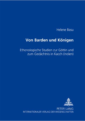 Von Barden und Königen: Ethnologische Studien zur Göttin und zum Gedächtnis in Kacch (Indien)