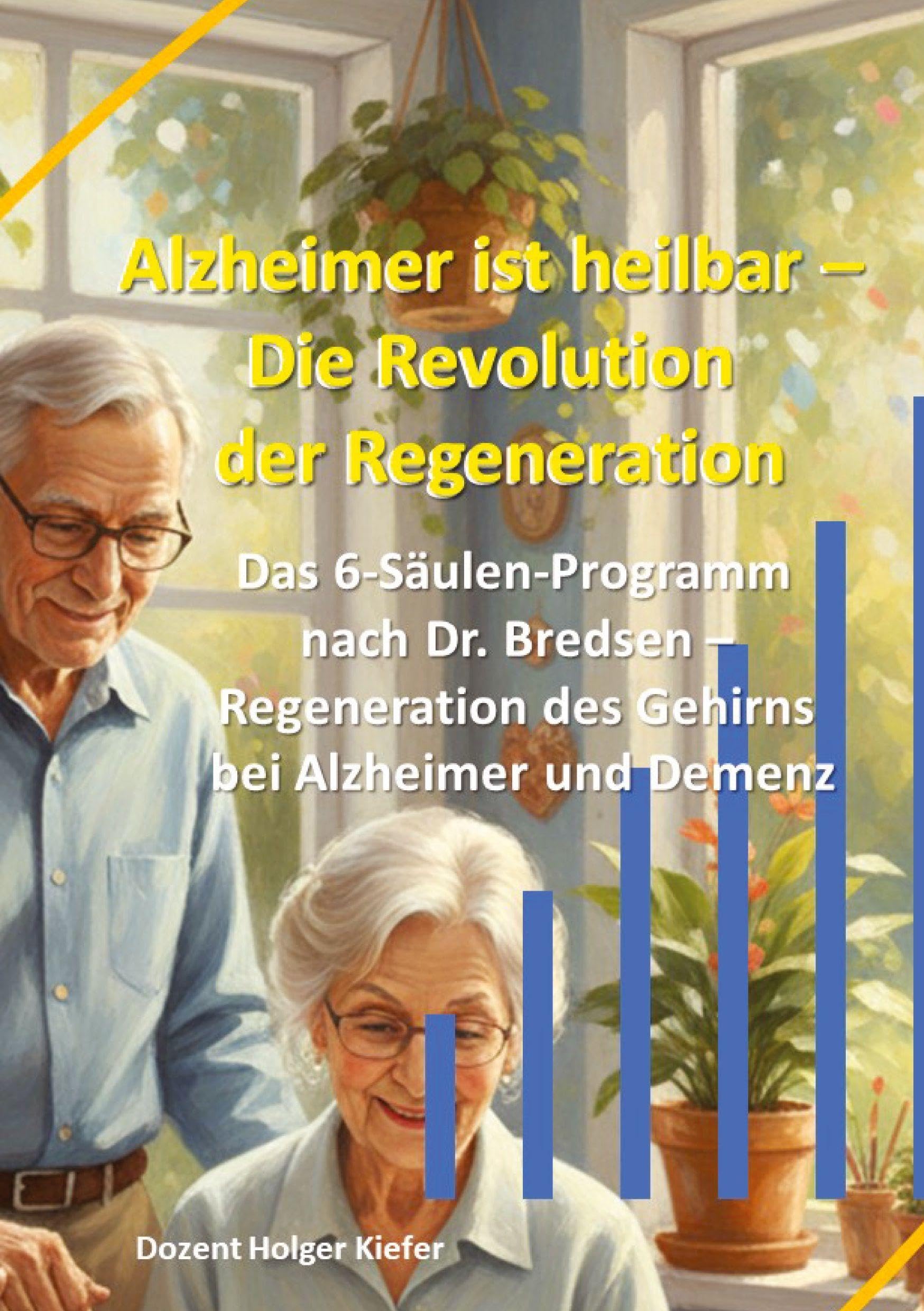 Alzheimer ist heilbar: Die Revolution der Regeneration: Das 6-Säulen-Programm nach Dr. Bredesen – Regeneration des Gehirns bei Alzheimer und Demenz