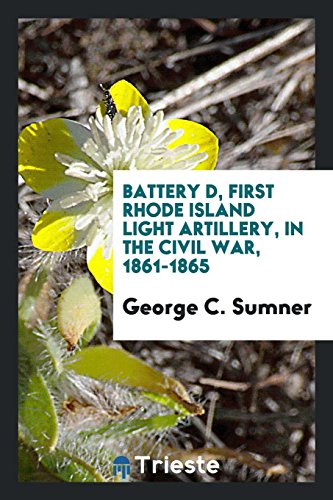 Battery D, First Rhode Island Light Artillery, in the Civil War, 1861-1865