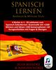 SPANISCH LERNEN Anfänger – Mittlere Stufe: 4 Bücher in 1 – 20 Lektionen zum Spanisch-Sofortlernen: Grammatik mit +1500 Wörtern und Sätzen +500 Konversationen + 20 Kurzgeschichten mit Fragen & Übungen