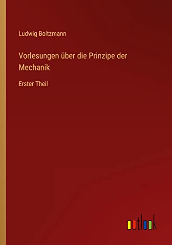 Vorlesungen über die Prinzipe der Mechanik: Erster Theil