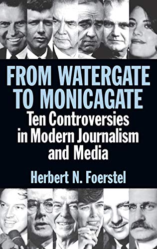 From Watergate to Monicagate: Ten Controversies in Modern Journalism and Media