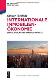 Internationale Immobilienökonomie: Globalisierung der Immobilienmärkte (De Gruyter Studium)