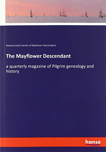 The Mayflower Descendant: a quarterly magazine of Pilgrim genealogy and history
