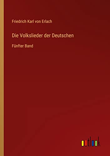 Die Volkslieder der Deutschen: Fünfter Band