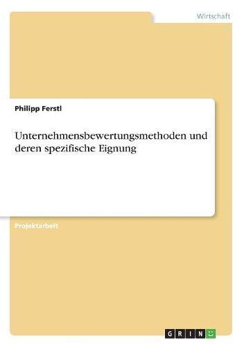 Unternehmensbewertungsmethoden und deren spezifische Eignung
