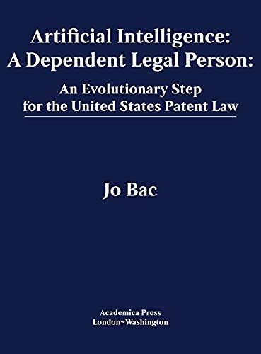 Artificial Intelligence: A dependent legal person: An evolutionary step for the United States patent law