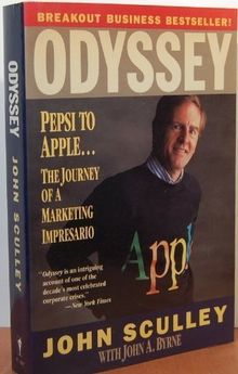 Odyssey: Pepsi to Apple... a Journey of Adventure, Ideas and the Future: Pepsi to Apple ... the Journey of a Marketing Impresario