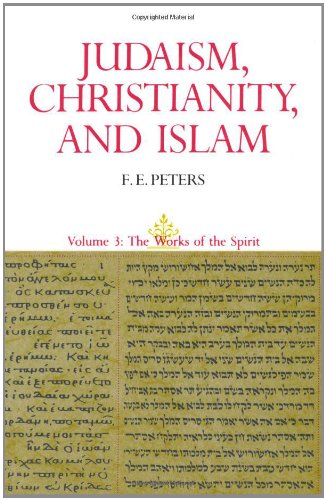 Judaism, Christianity, and Islam: The Classical Texts and Their Interpretation, Volume III: The Works of the Spirit: 003 (Judaism, Christianity & Islam)