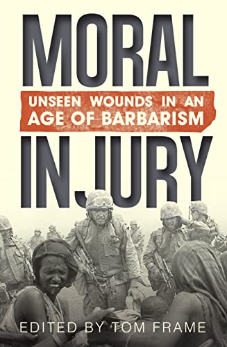 Moral Injury: Unseen Wounds in an Age of Barbarism (ACSACS)