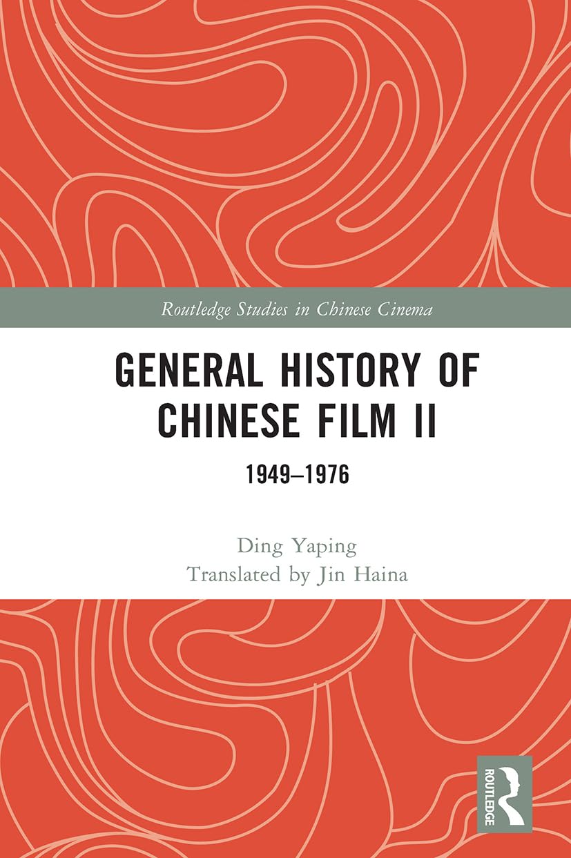 General History of Chinese Film II: 1949-1976 (Routledge Studies in Chinese Cinema, 2)
