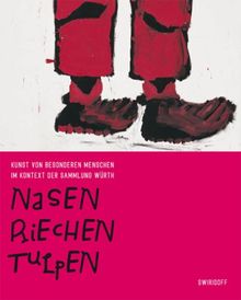 Nasen riechen Tulpen: Kunst von besonderen Menschen im Kontext der Sammlung Würth