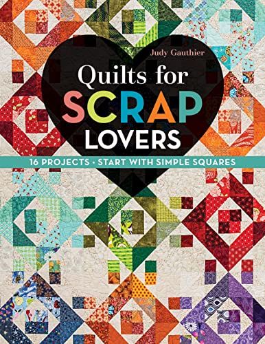 Judy Gauthier Gauthier, J, Quilts For Scrap Lovers, 16 Projects - Start With Simple Squares