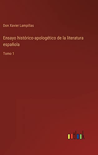 Ensayo histórico-apologético de la literatura española: Tomo 1