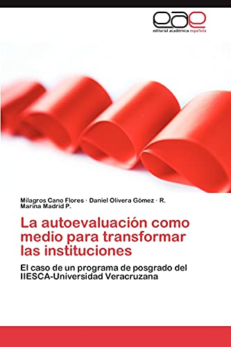 La autoevaluación como medio para transformar las instituciones: El caso de un programa de posgrado del IIESCA-Universidad Veracruzana