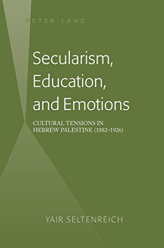 Secularism, Education, and Emotions: Cultural Tensions in Hebrew Palestine (1882-1926)