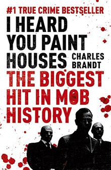 I Heard You Paint Houses: Now Filmed as The Irishman directed by Martin Scorsese