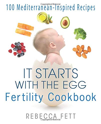 Rebecca Fett It Starts With The Egg Fertility Cookbook, 100 Mediterranean-Inspired Recipes