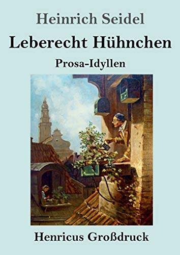 Leberecht Hühnchen (Großdruck): Prosa-Idyllen