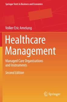 Healthcare Management: Managed Care Organisations and Instruments (Springer Texts in Business and Economics)